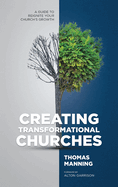 Creating Transformational Churches: A Guide to Reignite Your Church's Growth