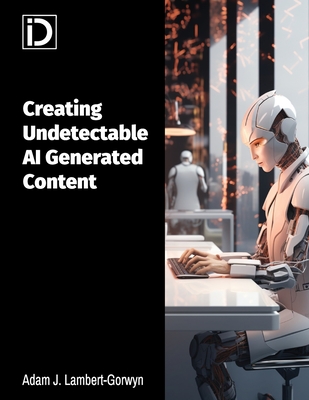 Creating Undetectable AI Generated Content - Lambert-Gorwyn, Adam John