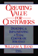 Creating Value for Customers: Designing and Implementing a Total Corporate Strategy