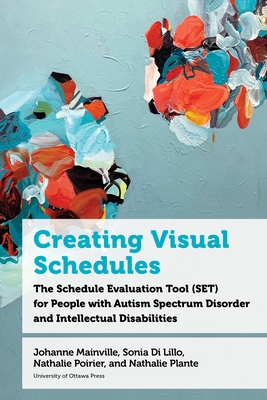 Creating Visual Schedules: The Schedule Evaluation Tool (SET) for People with Autism Spectrum Disorder and Intellectual Disabilities - Mainville, Johanne, and Di Lillo, Sonia, and Poirier, Nathalie