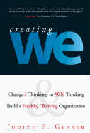 Creating We: Change I-Thinking to We-Thinking and Build a Healthy, Thriving Organization - Glaser, Judith E