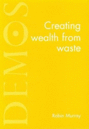 Creating Wealth from Waste - Murray, Robin