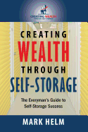 Creating Wealth Through Self Storage: One Man's Journey into the World of Self-Storage