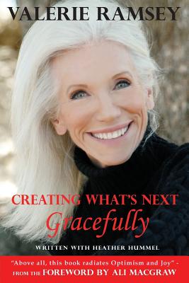 Creating What's Next: Gracefully - Ramsey, Valerie, and Hummel, Heather, and Macgraw, Ali (Foreword by)