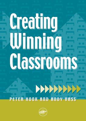 Creating Winning Classrooms - Hook, Peter, and Vass, Andy