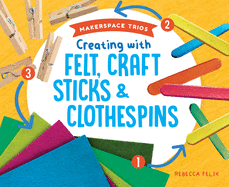 Creating with Felt, Craft Sticks & Clothespins
