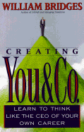 Creating You & Co.: Learn to Think Like the CEO of Your Own Career - Bridges, William, Ph.D.