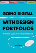 Creating Your Digital Design Portfolio: A Practical Guide for Showcasing Your Work Online - Clazie, Ian