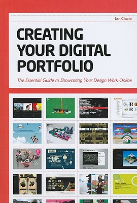 Creating Your Digital Portfolio: The Essential Guide to Showcasing Your Design Work Online - Clazie, Ian