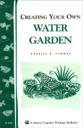 Creating Your Own Water Garden: Storey Country Wisdom Bulletin A-124 - Thomas, Charles B