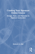 Creating Your Signature Online Course: Design, Tone, and Narrative in Digitized Instruction