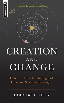 Creation and Change: Genesis 1:1-2:4 in the Light of Changing Scientific Paradigms - Kelly, Douglas F