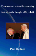 Creation and scientific creativity: A Study in the Thought of S. L. Jaki