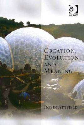 Creation, Evolution and Meaning - Attfield, Robin