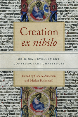 Creation Ex Nihilo: Origins, Development, Contemporary Challenges - Anderson, Gary a (Editor), and Bockmuehl, Markus (Editor)