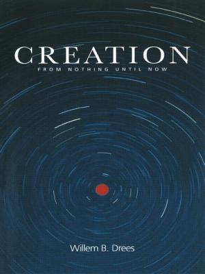 Creation: From Nothing Until Now - Drees, Willem B