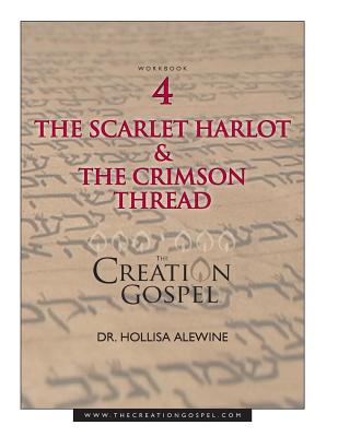 Creation Gospel Workbook Four: The Scarlet Harlot and the Crimson Thread - Alewine, Hollisa, PhD