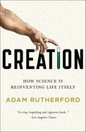 Creation: How Science Is Reinventing Life Itself