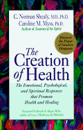 Creation of Health: The Emotional, Psychological, and Spiritual Responses That Promote Health... - Shealy, C Norman, PH.D., and Myss, Caroline, and Myers, Caroline M