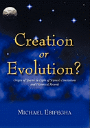 Creation or Evolution?: Origin of Species in Light of Science's Limitations and Historical Records