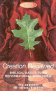 Creation Regained: Biblical Basics for a Reformational Worldview - Wolters, Albert M