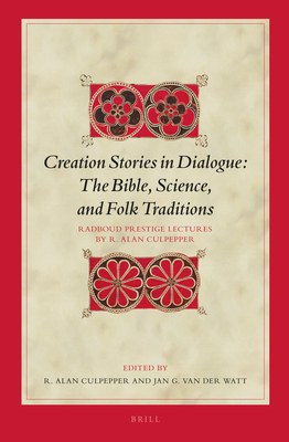 Creation Stories in Dialogue: The Bible, Science, and Folk Traditions: Radboud Prestige Lectures by R. Alan Culpepper - Van Der Watt, Jan G (Editor), and Culpepper, R Alan (Editor)