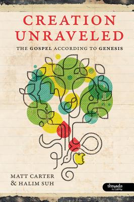 Creation Unraveled: The Gospel According to Genesis - Member Book - Carter, Matt, PhD