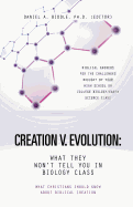 Creation V. Evolution: What They Won't Tell You in Biology Class