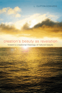 Creation's Beauty as Revelation: Toward a Creational Theology of Natural Beauty