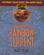 Creations of the Rainbow Serpent: Polychrome Ceramic Designs from Ancient Panama - Helms, Mary