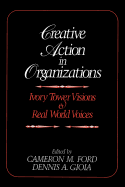 Creative Action in Organizations: Ivory Tower Visions and Real World Voices