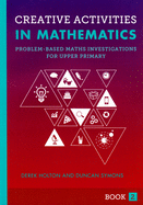Creative Activities in Mathematics - Book 2: Problem-Based Maths Investigations for Upper Primary