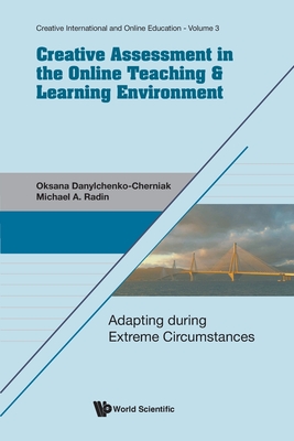 Creative Assessment In The Online Teaching & Learning Environment: Adapting During Extreme Circumstances - Radin, Michael A, and Danylchenko-cherniak, Oksana