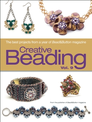 Creative Beading Vol. 9: The Best Projects from a Year of Bead&button Magazine - Bead&button Magazine, Editors Of (Compiled by)