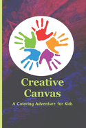 Creative Canvas: A Coloring Adventure for Kids: Unleash Imagination with a Variety of Whimsical Illustrations
