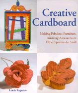 Creative Cardboard: Making Fabulous Furniture, Amazing Accessories and Other Spectacular Stuff