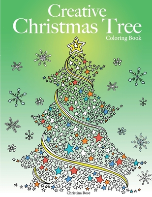 Creative Christmas Tree Coloring Book: A collection of classic & contemporary Christmas trees to color - Rose, Christina