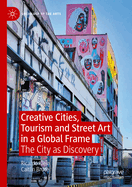 Creative Cities, Tourism and Street Art in a Global Frame: The City as Discovery