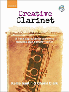 Creative Clarinet: A Fresh Approach for Beginners Featuring Jazz and Improvisation - Santin, Kellie, and Clark, Cheryl