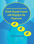 Creative Classroom Science Kits #1: Hatch Aquatic Insects with Mayfly in the Classroom