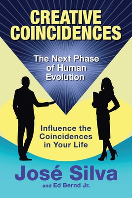 Creative Coincidences: The Next Phase of Human Evolution - Silva, Jose, and Bernd, Ed, Jr.