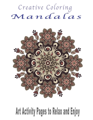 Creative Coloring Mandalas: Art Activity Pages to Relax and Enjoy - Publishing Notebook, Colorit