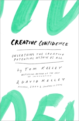 Creative Confidence: Unleashing the Creative Potential Within Us All - Kelley, Tom, and Kelley, David