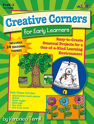 Creative Corners for Early Learners: Easy-To-Create Seasonal Projects for a One-Of-A-Kind Learning Environment - Terrill, Veronica