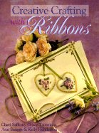 Creative Crafting with Ribbons - Henderson, Kelly, and Saffiote, Cheri, and Snuggs, Ann