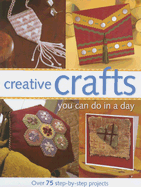 Creative Crafts You Can Do in a Day: Over 75 Step-By-Step Projects - North Light Books (Creator), and Janes, Susan Niner, and McGraw, Maryjo