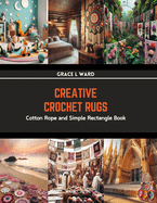 Creative Crochet Rugs: Cotton Rope and Simple Rectangle Book