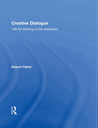Creative Dialogue: Talk for Thinking in the Classroom
