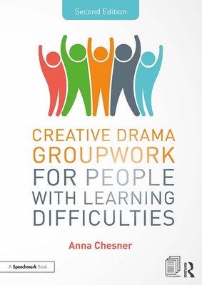 Creative Drama Groupwork for People with Learning Difficulties - Chesner, Anna