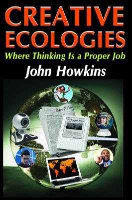 Creative Ecologies: Where Thinking Is a Proper Job - Malinowski, Bronislaw, and Howkins, John